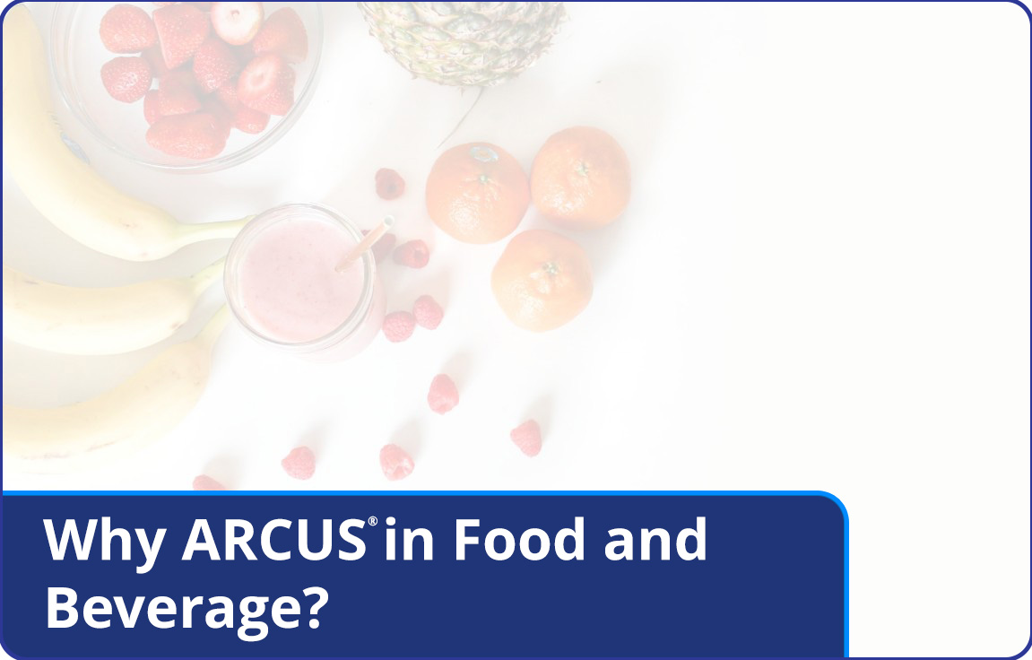 Why ARCUS® in Food and Beverage?