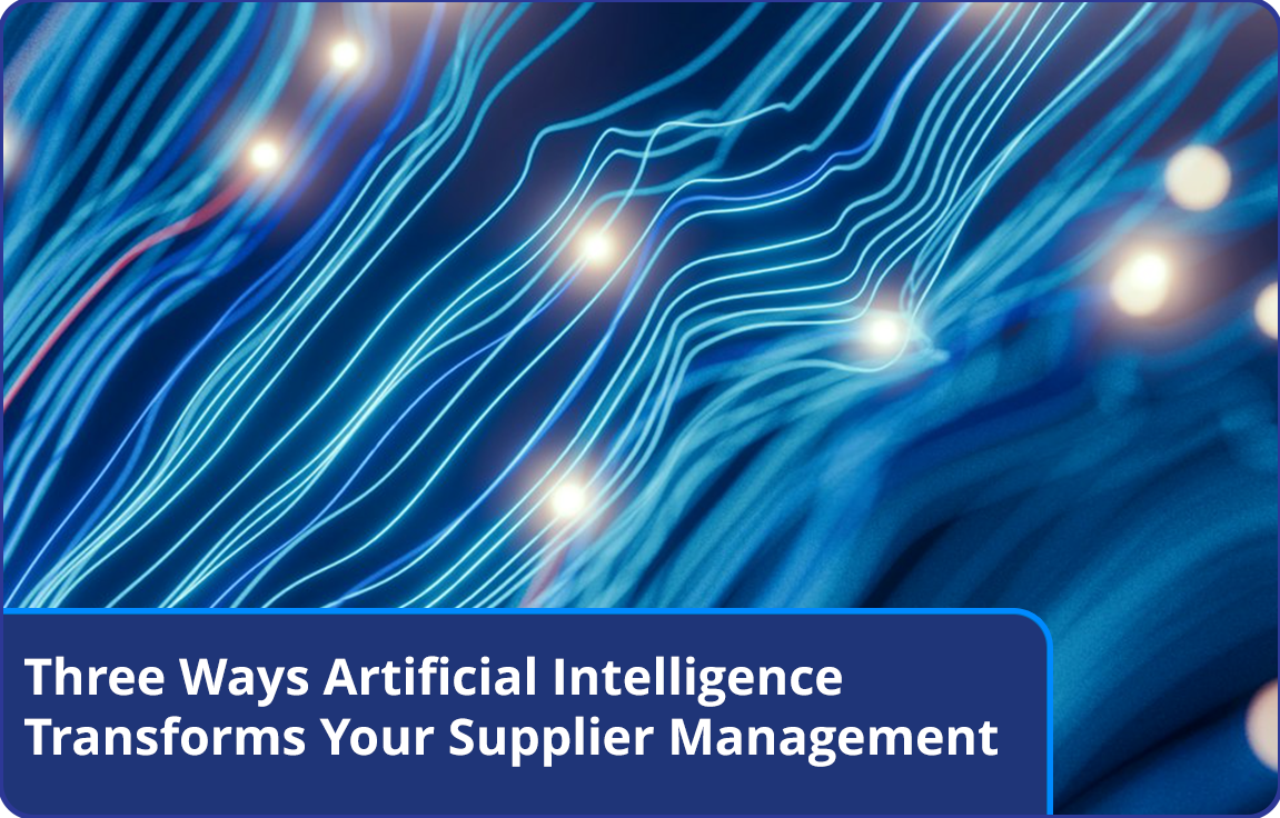 Three Ways Artificial Intelligence Transforms Your Supplier Management